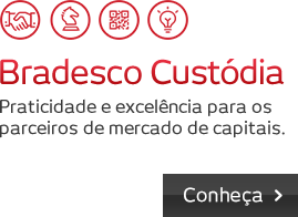 Bradesco Custódia - Praticidade e excelência para os parceiros de mercado de capitais.